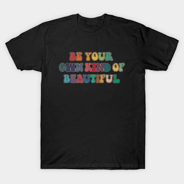 Be your own kind of beautiful T-Shirt by LemonBox